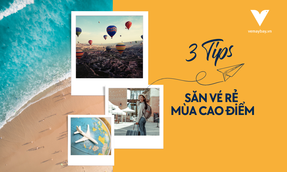 Tips săn vé máy bay giá rẻ mùa cao điểm